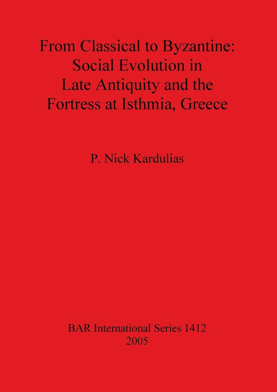 From Classical to Byzantine: Social Evolution in Late Antiquity and the Fortress at Isthmia, Greece