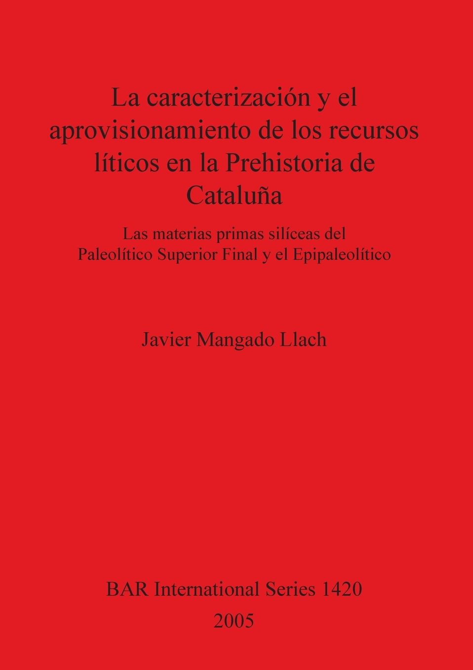 La Caracterización y el Aprovisionamiento de Los Recursos Abióticos en la Prehistoria de Cataluña: Las Materias Primas Silíceas Del Paleolíticio Superior Final y el Epipaleolítico