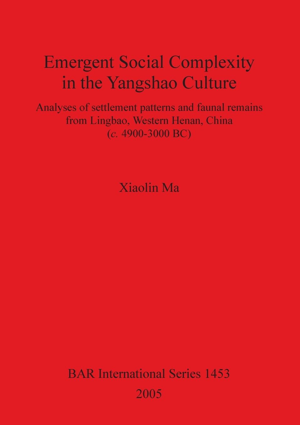 Emergent Social Complexity in the Yangshao Culture: Analyses of Settlement Patterns and Faunal Remains from Lingbau, Western Henan, China