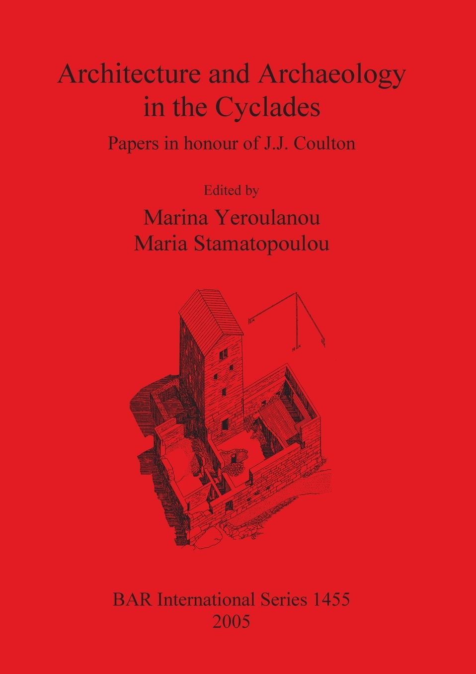 Architecture and Archaeology in the Cyclades: Papers in Honour of J. J. Coulton. Papers from a Colloquium Held at Lincoln College, University of Oxford, 17 April 2004