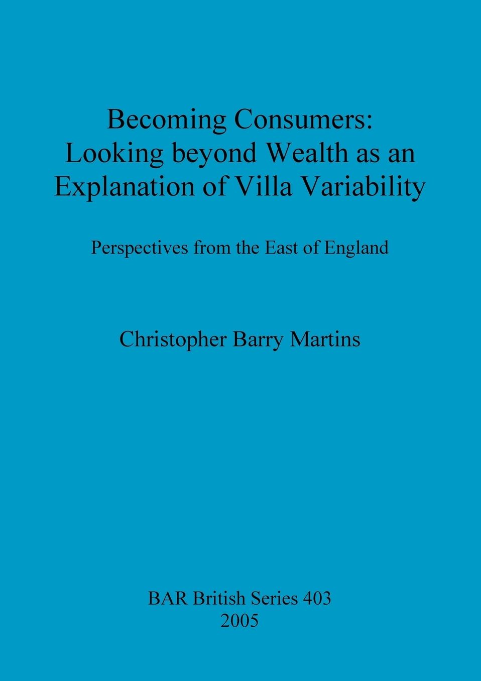 Becoming Consumers: Looking Beyond Wealth as an Explanation for Villa Variability: Perspectives from the East of England
