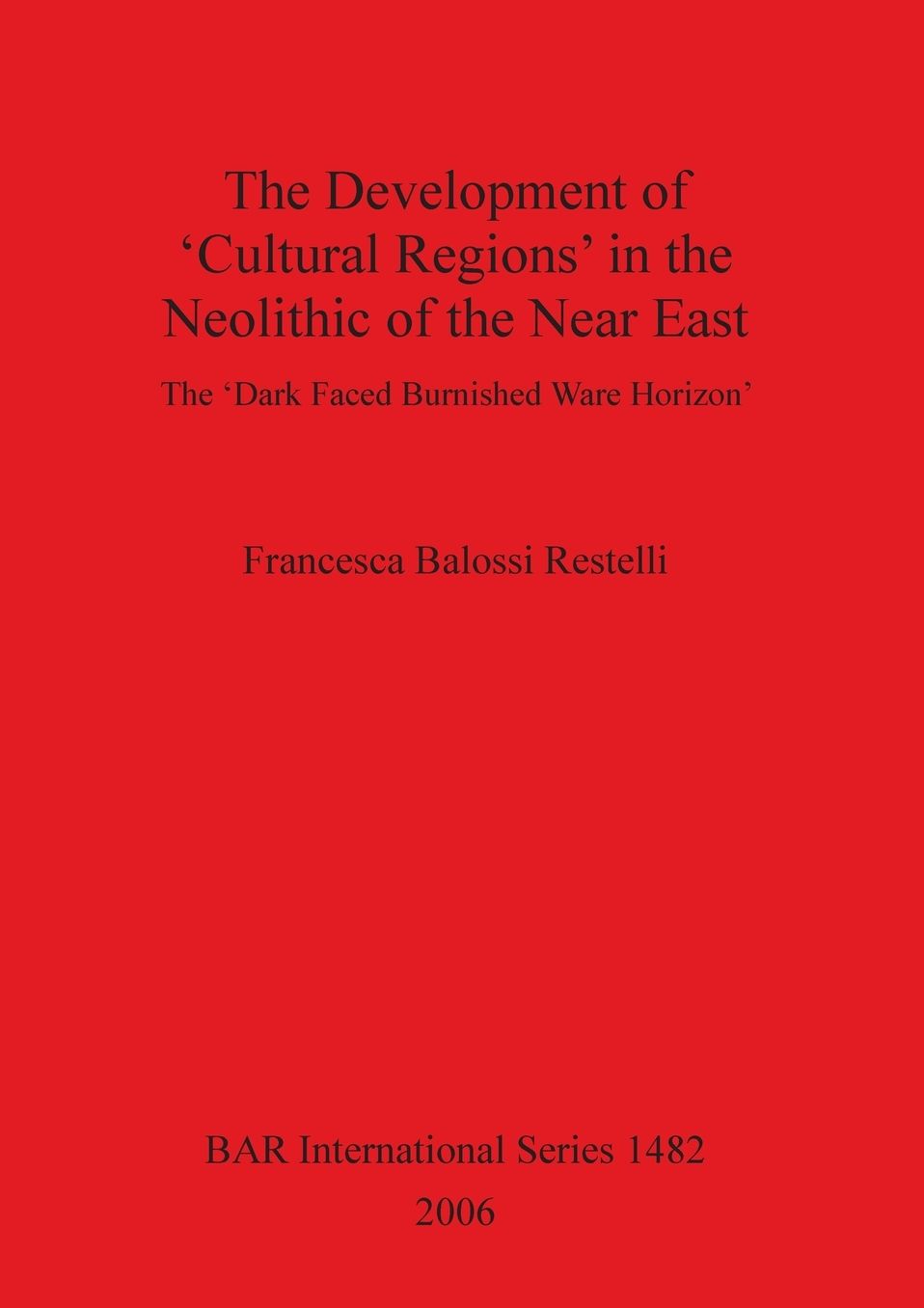 The Development of Cultural Regions in the Neolithic of the near East: The Dark Faced Burnished Ware Horizon