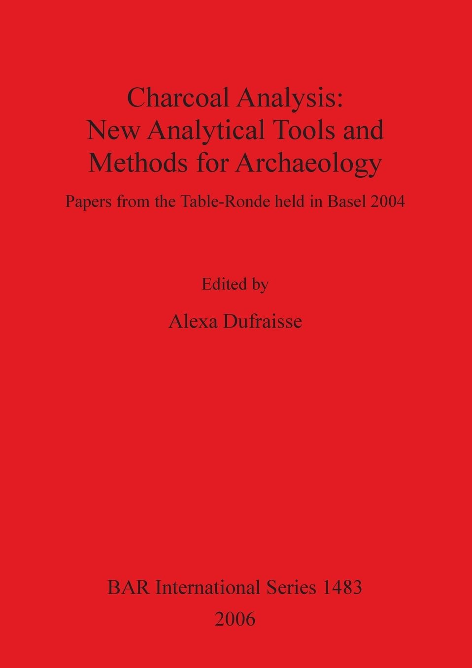 Charcoal Analysis: New Analytical Tools and Methods for Archaeology