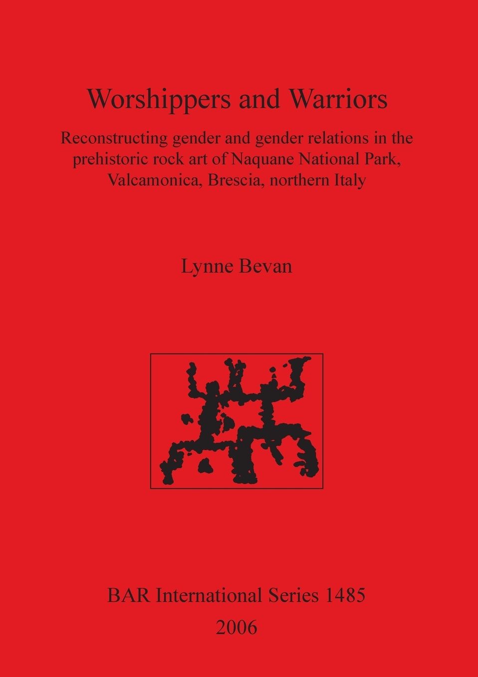Worshippers and Warriors: Reconstructing Gender and Gender Relations in the Prehistoric Rock Art of Naquane National Park, Valcamonica, Brescia, Northern Italy