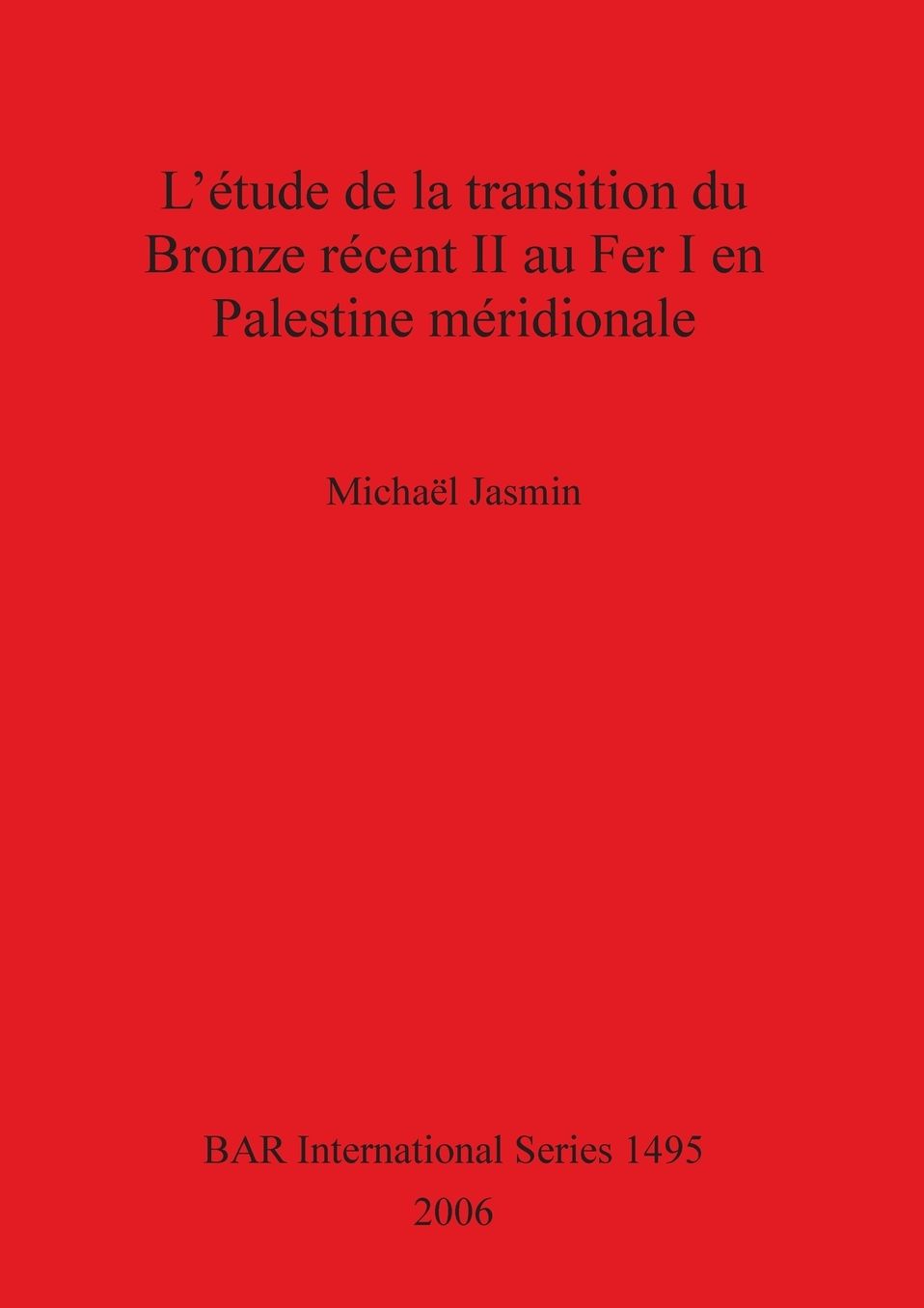 L' etude de la Transition du Bronze Recent II au Fer I en Palestine Meridionale