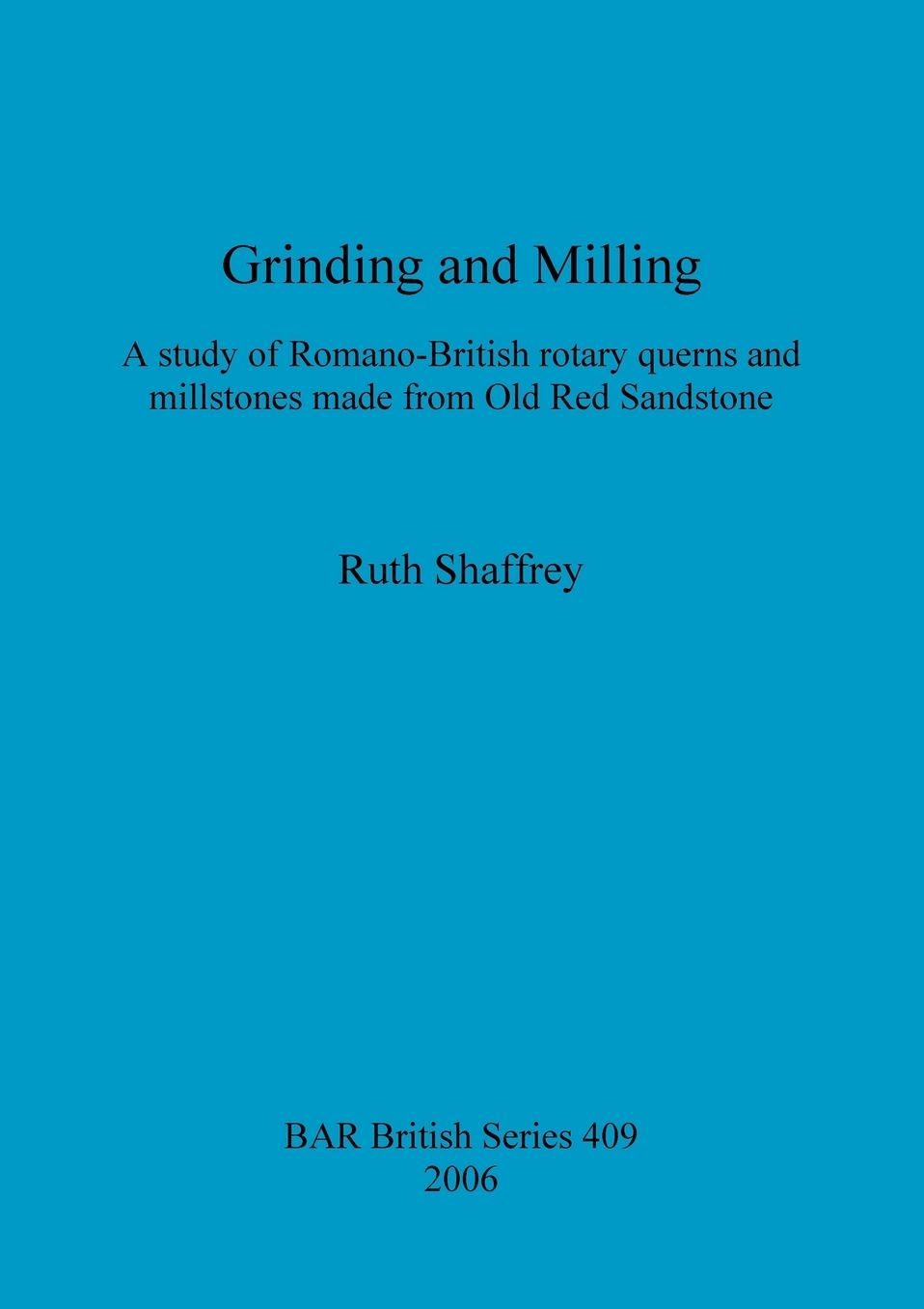 Grinding and Milling: A Study of Romano-British Rotary Querns and Millstones Made from Old Red Sandstone