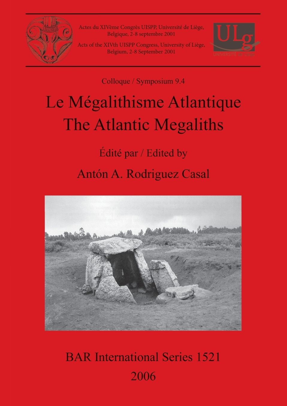 Le Megalithisme Atlantique: Acts of the XIVth UISPP Congress, University of Liege, Belgium, 2-8 September 2001, Colloque / Symposium 9. 4