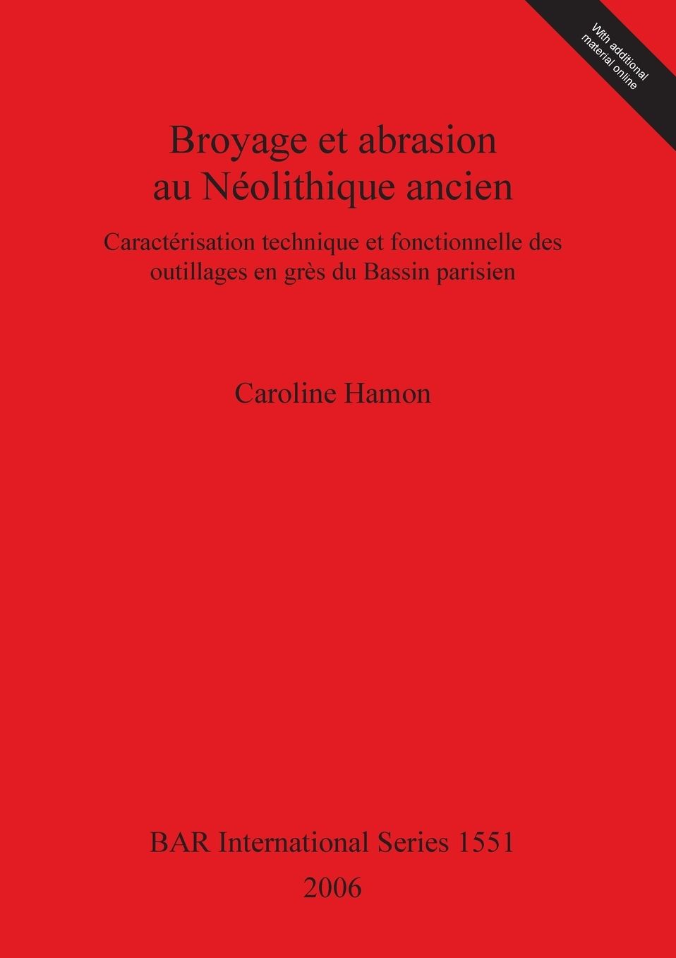 Broyage et Abrasion Au Neolithique Ancien: Caracterisation Technique et Fonctionnelle des Outillages en Gres du Bassin Parisien