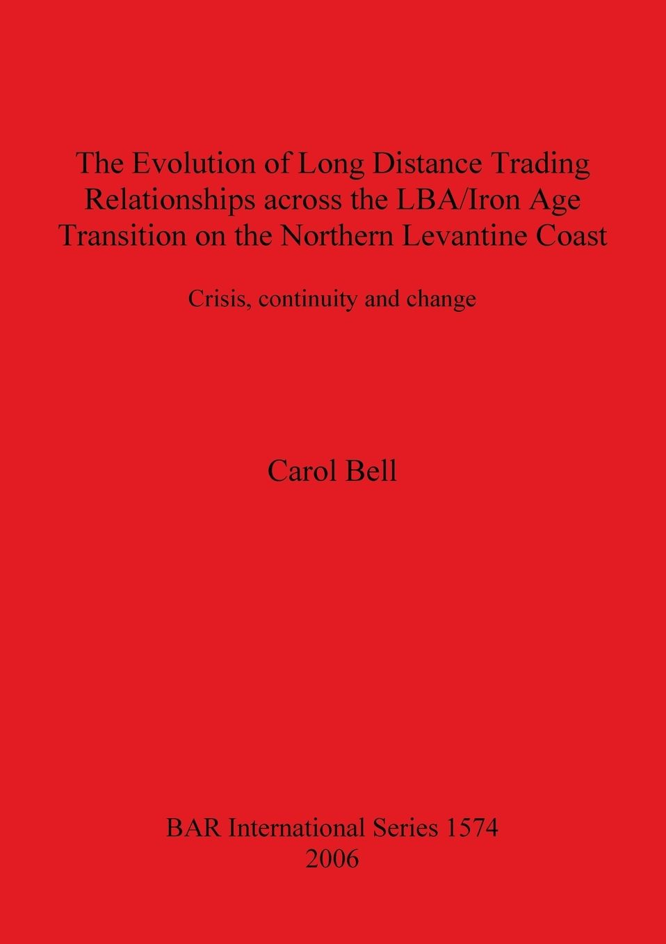 The Evolution of Long Distance Trading Relationships Across the LBA/Iron Age Transition on the Northern Levantine Coast: Crisis, Continuity and Change, a Study Based on Imported Ceramics, Bronze and Its Constituent Metals