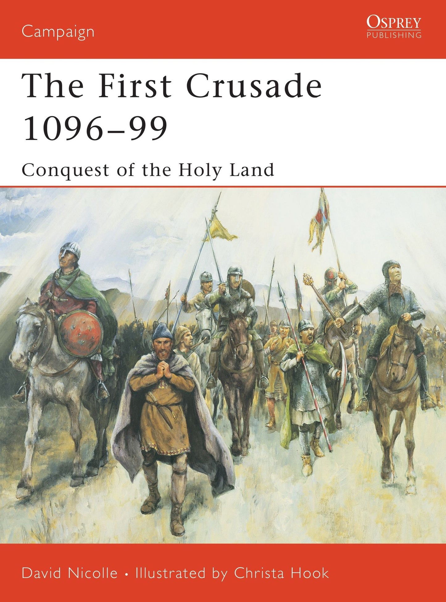 The First Crusade, 1096-99: Conquest of the Holy Land (Campaign Series)