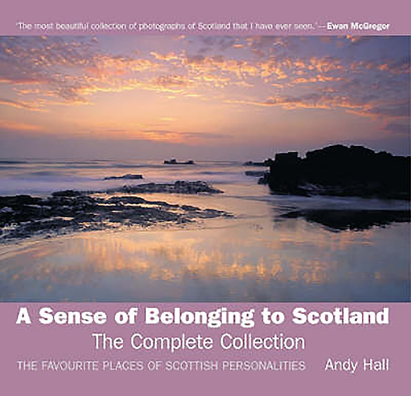 A Sense of Belonging to Scotland: The Complete Collection: The Favourite Places of Scottish Personalities