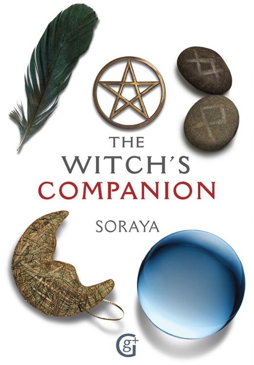 Soraya's The Witch's Companion: The essential guide to being a witch
