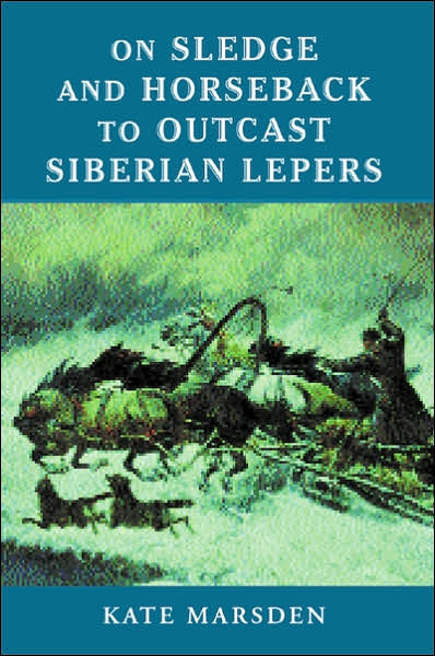 On Sledge and Horseback to Outcast Siberian Lepers