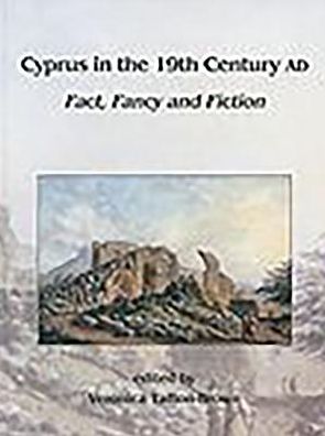 Cyprus in the 19th Century AD: Fact, Fancy and Fiction
