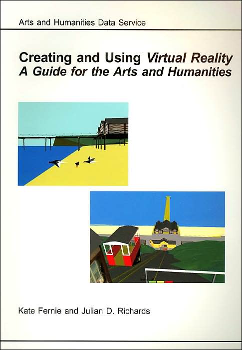 Creating and Using Virtual Reality: A Guide for the Arts and Humanities