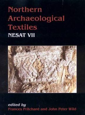 Northern Archaeological Textiles, Nesat VII: Textile Symposium in Edinburgh, 5th-7th May 1999