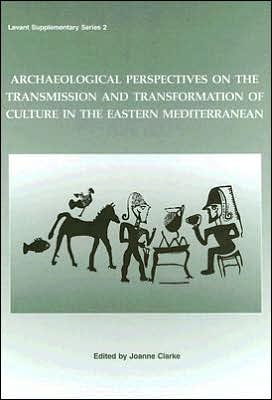 Archaeological Perspectives on the Transmission and Transformation of Culture in the Eastern Mediterranean