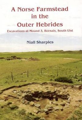 A Norse Farmstead in the Outer Hebrides: Excavations at Mound 3, Bornais, South Uist