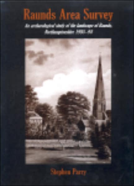 Raunds Area Survey: An archaeological study of the landscape of Raunds, Northamptonshire 1985-94