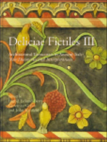 Deliciae Fictiles III: Architectural Terracottas in Ancient Italy: New Discoveries and Interpretations (Proceedings of the International Conference held at the American Academy in Rome, November 7-8, 2002)