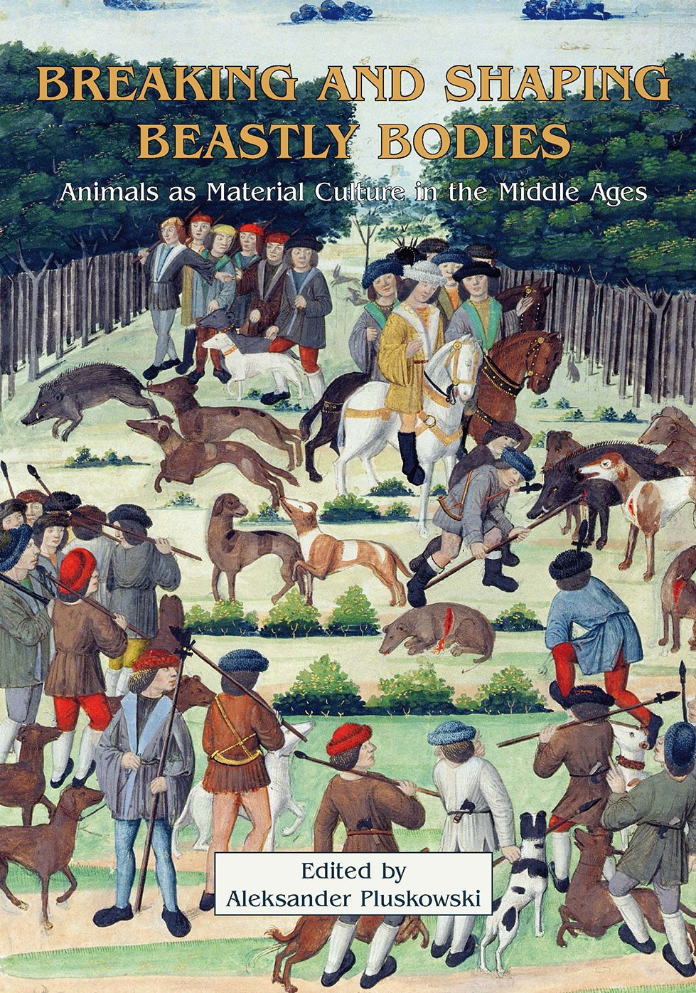 Breaking and Shaping Beastly Bodies: Animals as Material Culture in the Middle Ages