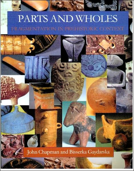 Parts and Wholes: Fragmentation in Prehistoric Context