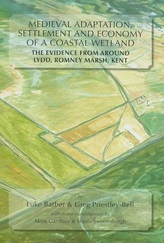 Medieval Adaptation, Settlement and Economy of a Coastal Wetland: The Evidence from Around Lydd, Romney Marsh, Kent