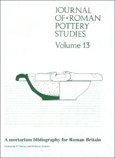 Journal of Roman Pottery Studies Volume 13: A Mortarium Bibliography for Roman Britain