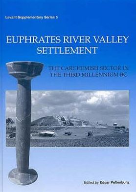 Euphrates River Valley Settlement: The Carchemish Sector in the Third Millennium BC