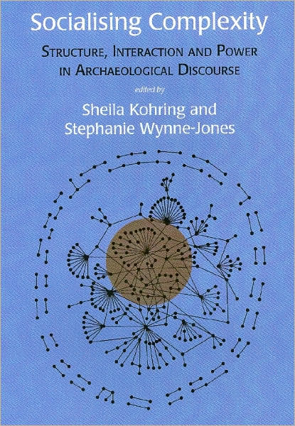 Socialising Complexity: Approaches to Power and Interaction in the Archaeological Record