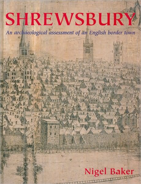 Shrewsbury: An Archaeological Assessment of an English Border Town