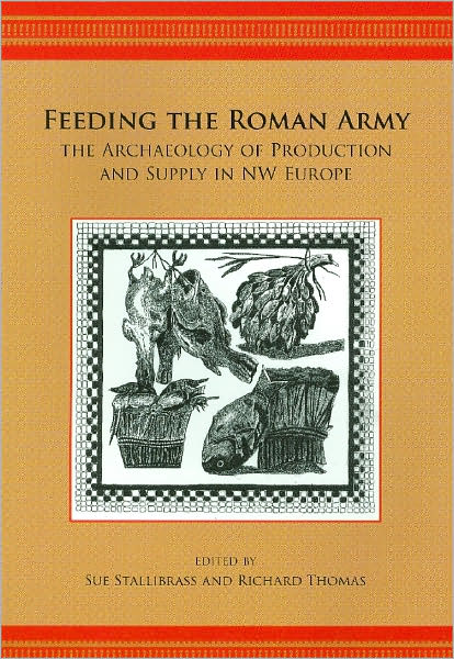 Feeding the Roman Army: The Archaeology of Production and Supply in NW Europe