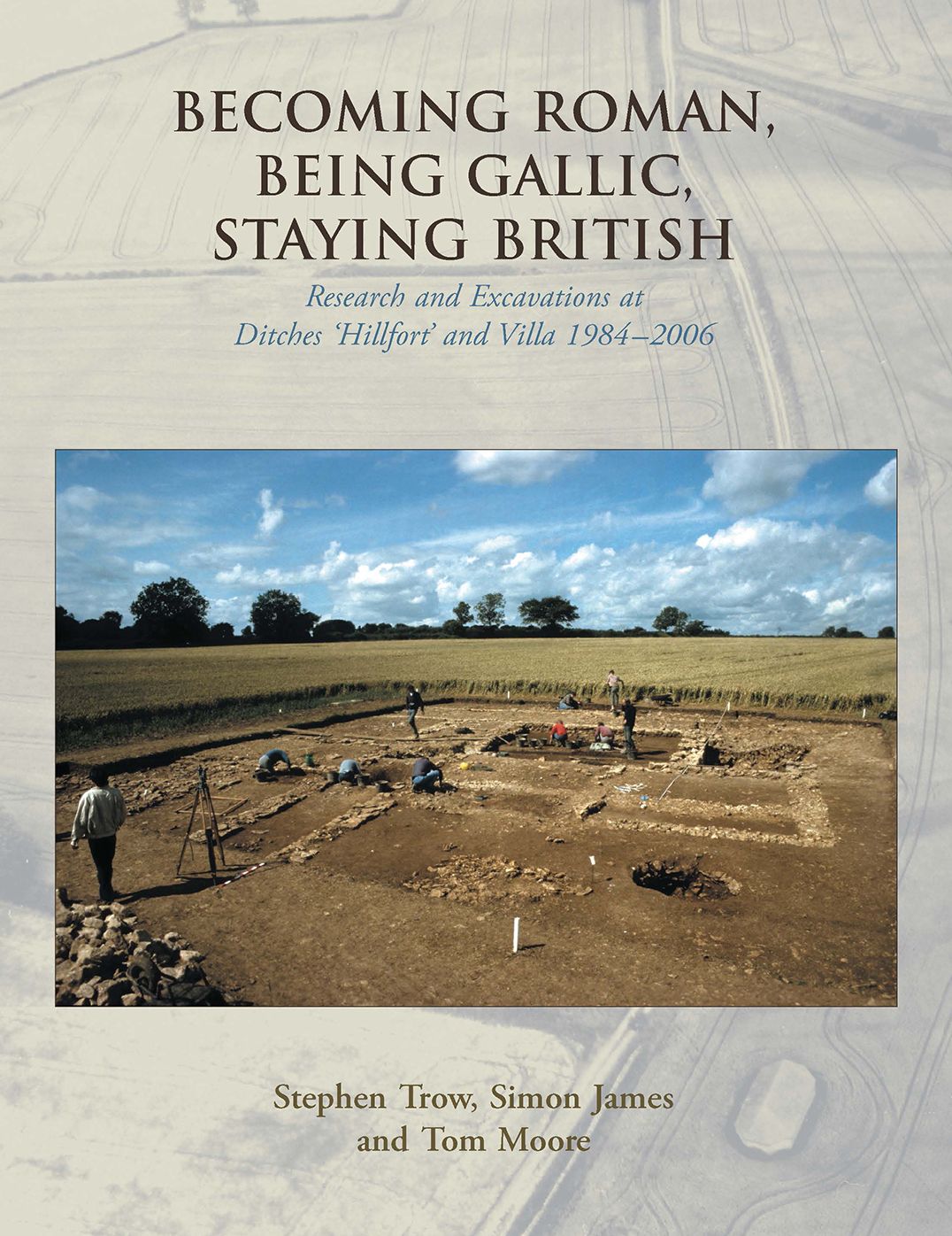 Becoming Roman, Being Gallic, Staying British: Research and Excavations at Ditches 'hillfort' and villa 1984-2006
