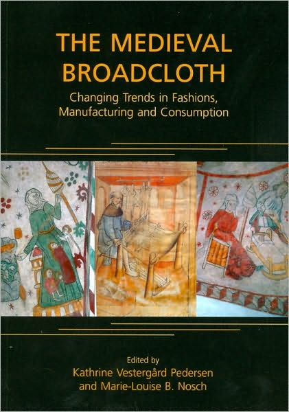The Medieval Broadcloth: Changing Trends in Fashions, Manufacturing and Consumption