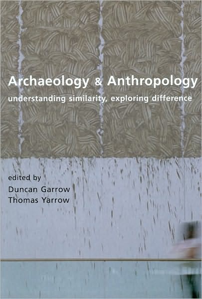 Archaeology and Anthropology: Understanding Similarity, Exploring Difference
