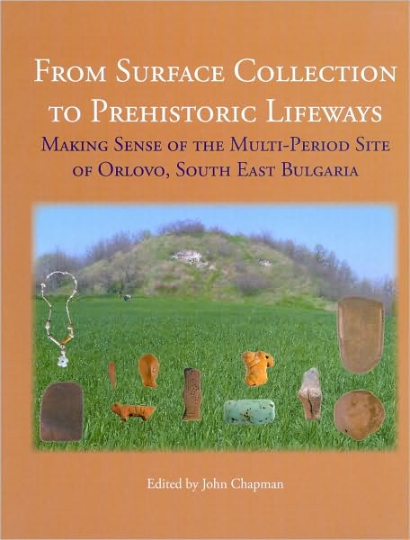 From Surface Collection to Prehistoric Lifeways: Making Sense of the Multi-Period Site of Orlovo, South East Bulgaria