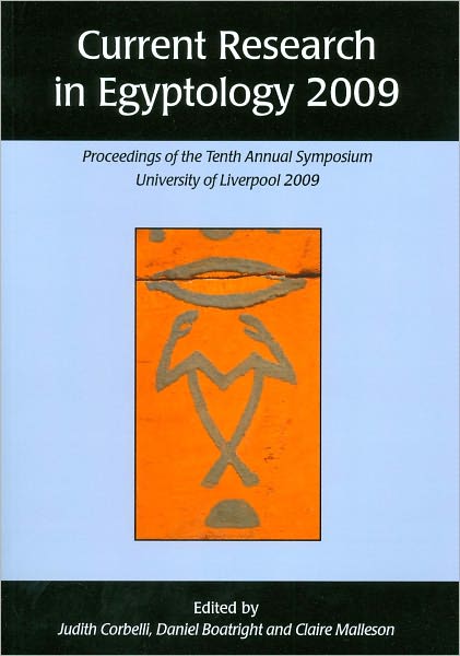 Current Research in Egyptology 2009: Proceedings of the Tenth Annual Symposium