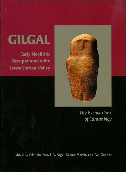 Gilgal: Early Neolithic Occupations in the Lower Jordan Valley. The Excavations of Tamar Noy