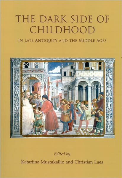 The Dark Side of Childhood in Late Antiquity and the Middle Ages