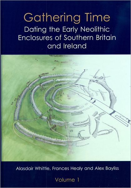 Gathering Time: Dating the Early Neolithic Enclosures of Southern Britain and Ireland