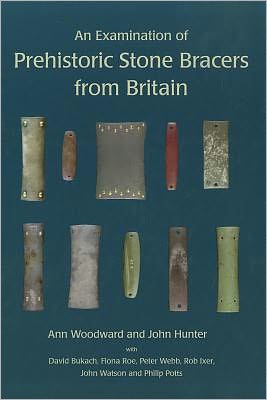 An Examination of Prehistoric Stone Bracers from Britain