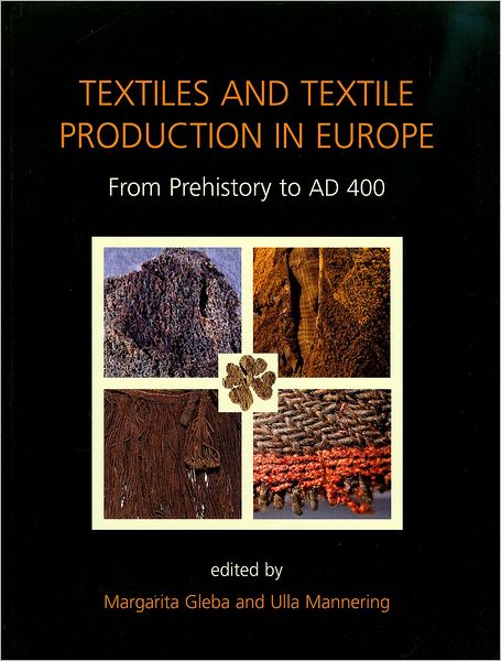 Textiles and Textile Production in Europe: From Prehistory to AD 400