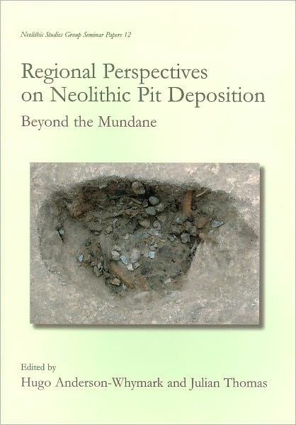 Regional Perspectives on Neolithic Pit Deposition: Beyond the Mundane