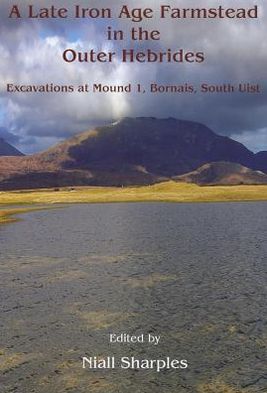 A Late Iron Age farmstead in the Outer Hebrides: Excavations at Mound 1, Bornais, South Uist