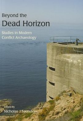Beyond the Dead Horizon: Studies in Modern Conflict Archaeology
