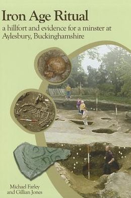 Iron Age Ritual, a Hillfort and Evidence for a Minster at Aylesbury, Buckinghamshire