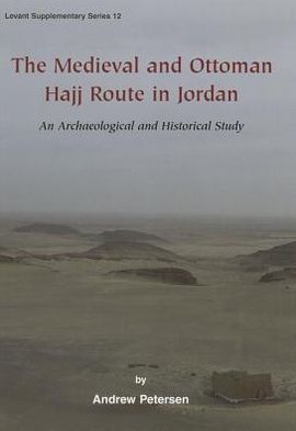 Medieval and Ottoman Hajj Route in Jordan: An Archaeological and Historical Study