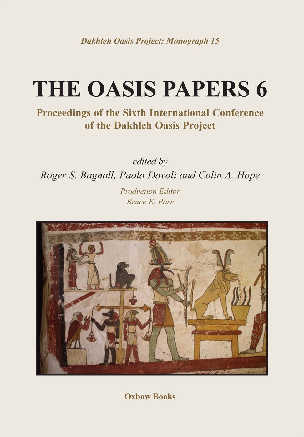 The Oasis Papers 6: Proceedings of the Sixth International Conference of the Dakhleh Oasis Project
