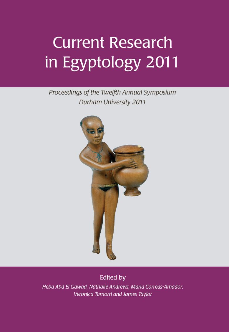 Current Research in Egyptology 2011: Proceedings of the Twelfth Annual Symposium