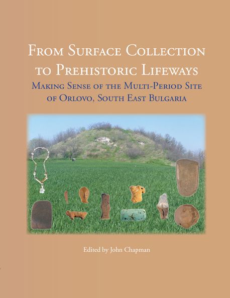 From Surface Collection to Prehistoric Lifeways: Making Sense of the Multi-Period Site of Orlovo, South East Bulgaria